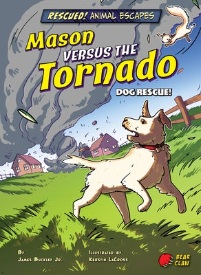 Mason Versus the Tornado: Dog Rescue! by Buckley, James Jr.