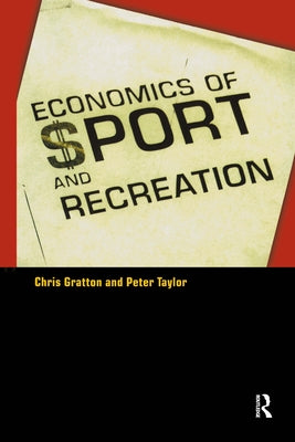 The Economics of Sport and Recreation: An Economic Analysis by Taylor, Peter