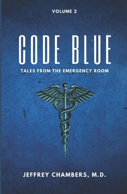 Code Blue: Tales From the Emergency Room: Volume 2 by Chambers, Jeffrey