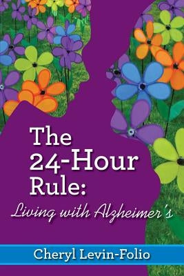 The 24-Hour Rule: Living with Alzheimer's by Levin-Folio, Cheryl