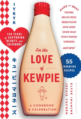 For the Love of Kewpie: A Cookbook and Celebration by Kewpie Corporation