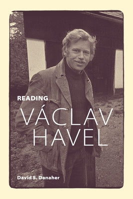 Reading Václav Havel by Danaher, David S.