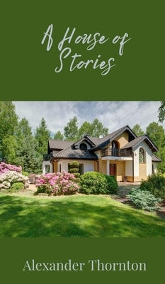 A House of Stories by Thornton, Alexander
