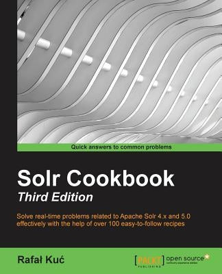 Solr Cookbook - Third Edition by Kuc, Rafal