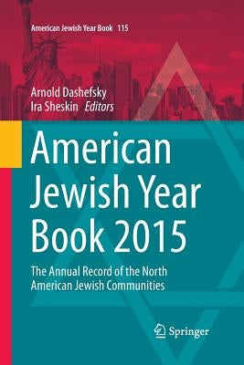 American Jewish Year Book 2015: The Annual Record of the North American Jewish Communities by Dashefsky, Arnold