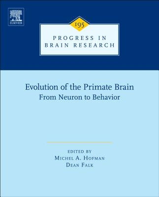 Evolution of the Primate Brain: From Neuron to Behavior Volume 195 by Hofman, Michel A.