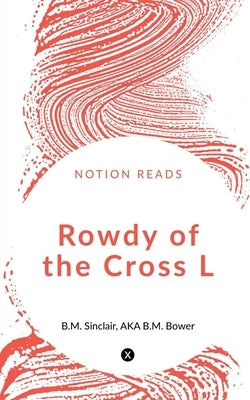 Rowdy of the Cross L by B. M., Aka