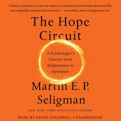 The Hope Circuit: A Psychologist's Journey from Helplessness to Optimism by Seligman Phd, Martin E. P.