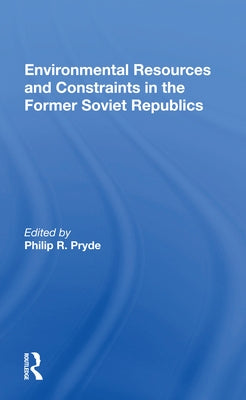 Environmental Resources and Constraints in the Former Soviet Republics by Pryde, Philip