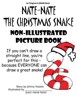 Nate-Nate the Christmas Snake Non-Illustrated Picture Book: If you can't draw a straight line, you're perfect for this - because EVERYONE can draw a g by Huston, Jimmy