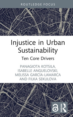 Injustice in Urban Sustainability: Ten Core Drivers by Kotsila, Panagiota