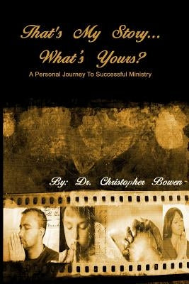 That's My Story... What's Yours? by Bowen, Chris