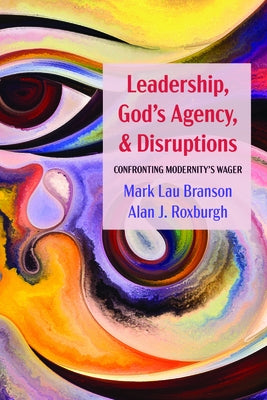 Leadership, God's Agency, and Disruptions by Branson, Mark Lau