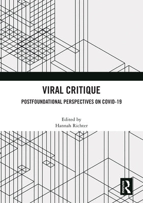 Viral Critique: Postfoundational Perspectives on COVID-19 by Richter, Hannah