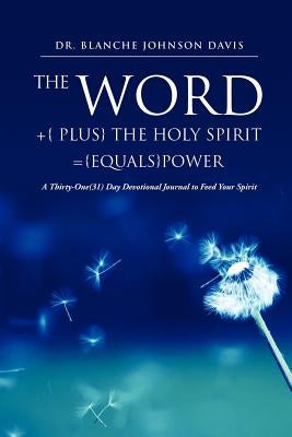 The Word +{ Plus} the Holy Spirit ={Equals}power by Davis, Dr Blanche Johnson