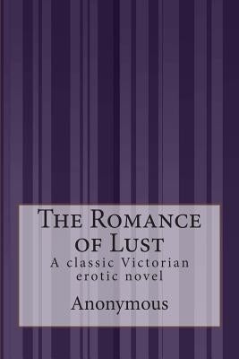 The Romance of Lust: A classic Victorian erotic novel by Anonymous