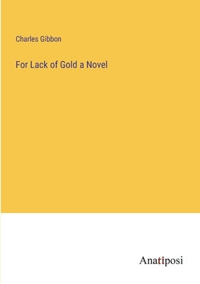 For Lack of Gold a Novel by Gibbon, Charles