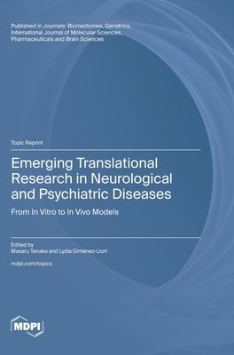 Emerging Translational Research in Neurological and Psychiatric Diseases: From In Vitro to In Vivo Models by Tanaka, Masaru