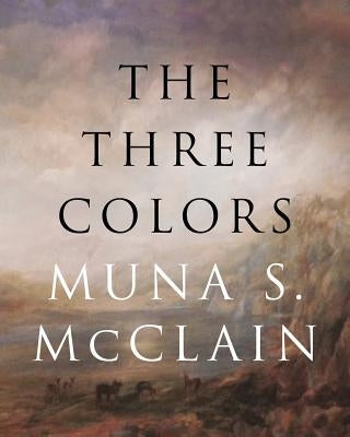 The Three Colors by McClain, Muna