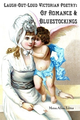 Laugh-Out-Loud Victorian Poetry: Of Romance & Bluestockings by Allen, Moira