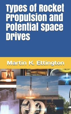 Types of Rocket Propulsion and Potential Space Drives by Ettington, Martin K.