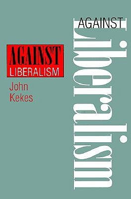 Against Liberalism by Kekes, John