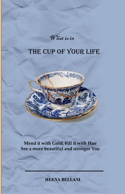 The Cup of your Life by Bellani, Heena