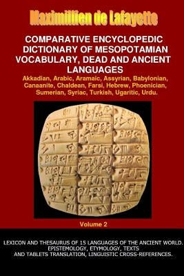 V2.Comparative Encyclopedic Dictionary of Mesopotamian Vocabulary Dead & Ancient Languages by De Lafayette, Maximillien