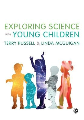 Exploring Science with Young Children: A Developmental Perspective by Russell, Terry