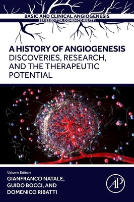 A History of Angiogenesis: Discoveries, Research and the Therapeutic Potential by Natale, Gianfranco