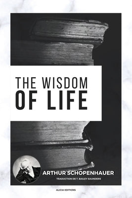 The Wisdom of Life by Schopenhauer, Arthur