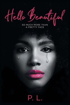 Hello Beautiful: So Much More Than A Pretty Face by L, P.
