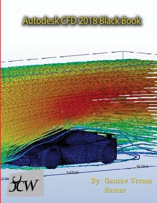Autodesk CFD 2018 Black Book by Verma, Gaurav