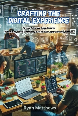 Crafting the Digital Experience: Crafting the Digital Experiencep development by Matthews, Ryan