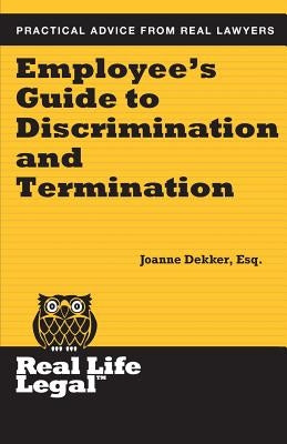 Employee's Guide to Discrimination and Termination by Dekker Esq, Joanne