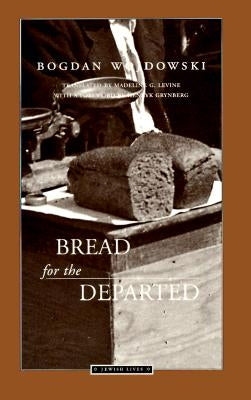[Chleb Rzucony Umarlym. English]: Bread for the Departed / Tr. from the Polish by Madeline G. Levine by Wojdowski, Bogdan