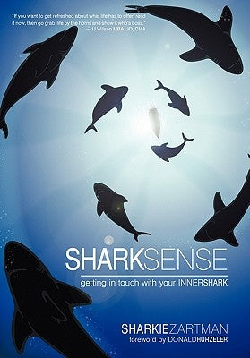 Shark Sense: Getting in Touch with Your Inner Shark by Zartman, Sharkie