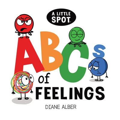 A Little Spot Abc's of Feelings by Alber, Diane