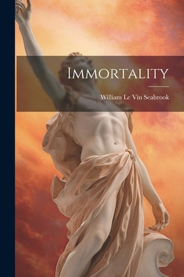 Immortality by William Le Vin Seabrook