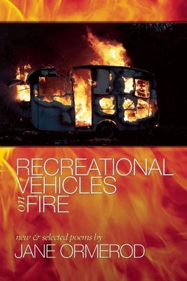 Recreational Vehicles on Fire: New and Selected Poems by Ormerod, Jane