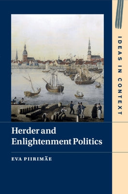 Herder and Enlightenment Politics by Piirim?e, Eva