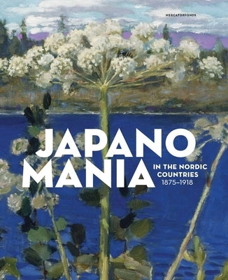 Japanomania in the Nordic Countries, 1875-1918 by Weisberg, Gabriel P.