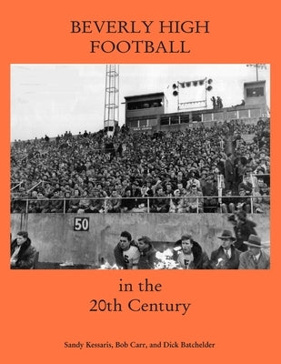 Beverly High Football in the 20th Century by Kessaris, Sandy