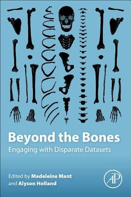 Beyond the Bones: Engaging with Disparate Datasets by Mant, Madeleine L.