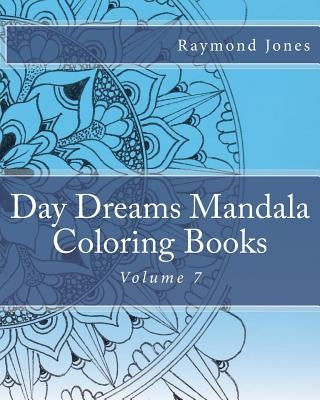 Day Dreams Mandala Coloring Books, Volume 7 by Jones, Raymond J.
