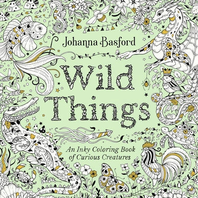 Wild Things: An Inky Coloring Book of Curious Creatures by Basford, Johanna