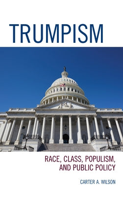 Trumpism: Race, Class, Populism, and Public Policy by Wilson, Carter A.