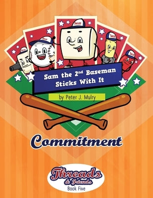 Sam the 2nd Baseman Sticks with It: Commitment by Mulry, Peter J.