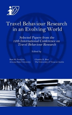 Travel Behaviour Research in an Evolving World by Pendyala, Ram M.