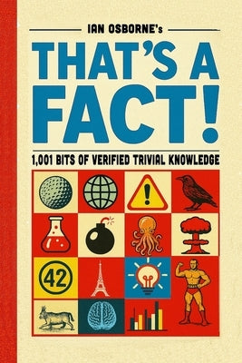That's a Fact!: 1,001 Bits of Verified Trivial Knowledge by Osborne, Ian